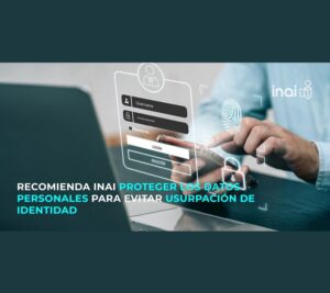 Emite INAI recomendaciones para proteger datos personales