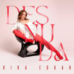 KIKA EDGAR LANZA SU ÁLBUM COMPLETO “DESNUDA”